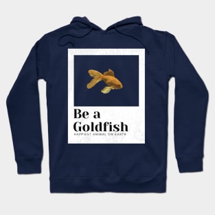 Be a goldfish Hoodie